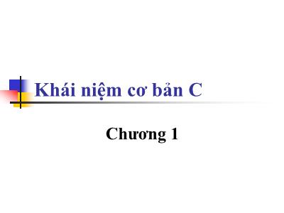 Bài giảng Lập trình cơ bản với C - Chương 1: Khái niệm cơ bản của C