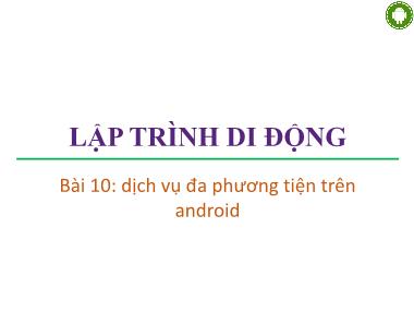 Bài giảng lập trình di động - Bài 10: Dịch vụ đa phương tiện trên android