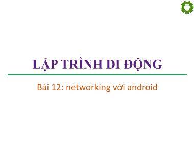 Bài giảng lập trình di động - Bài 12: Networking với android