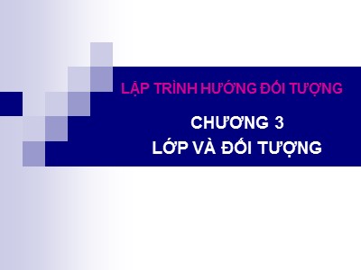 Bài giảng Lập trình hướng đối tượng - Chương III: Lớp và đối tượng