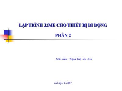 Bài giảng Lập trình j2me cho thiết bị di động phần 2 - Trịnh Thị Vân Anh