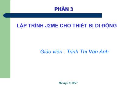 Bài giảng Lập trình j2me cho thiết bị di động phần 3 - Trịnh Thị Vân Anh