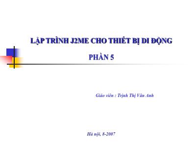 Bài giảng Lập trình j2me cho thiết bị di động phần 5 - Trịnh Thị Vân Anh