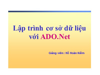 Bài giảng Lập trình trên Windows với Microsoft® .NET - Lập trình cơ sở dữ liệu - Hồ Hoàn Kiếm