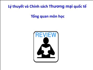 Bài giảng Lý thuyết và Chính sách Thương mại quốc tế Tổng quan môn học