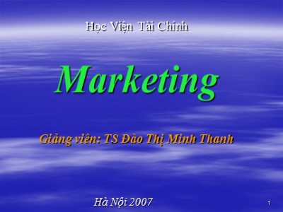 Bài giảng Marketing căn bản - Giới thiệu môn Marketing - Đào Thị Minh Thanh