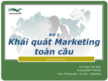 Bài giảng Marketing quốc tế - Bài 1: Khái quát Marketing toàn cầu - Đinh Tiên Minh