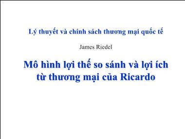 Bài giảng Mô hình lợi thế so sánh và lợi ích từ thương mại của Ricardo