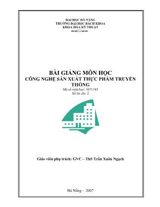 Bài giảng môn học công nghệ sản xuất thực phẩm truyền thống - Trần Xuân Ngạch