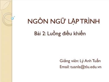 Bài giảng Ngôn ngữ lập trình - Bài 2: Luồng điều khiển - Lý Anh Tuấn