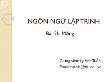 Bài giảng Ngôn ngữ lập trình - Bài 2b: Mảng - Lý Anh Tuấn