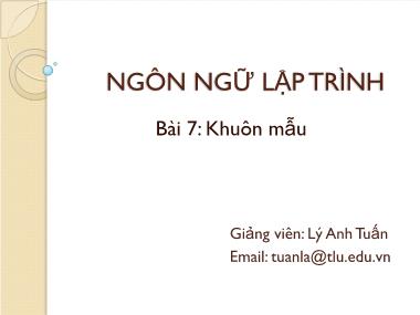 Bài giảng Ngôn ngữ lập trình - Bài 7: Khuôn mẫu - Lý Anh Tuấn