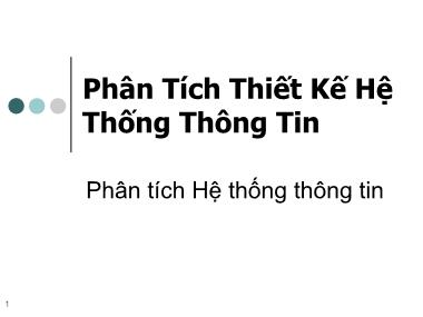 Bài giảng Phân Tích Thiết Kế Hệ Thống Thông Tin - Chương 1: Phân tích hệ thống thông tin