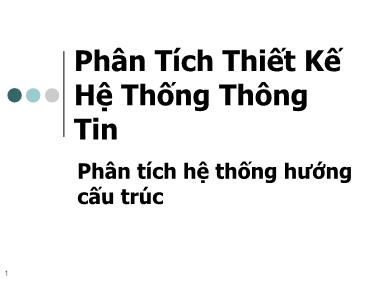 Bài giảng Phân Tích Thiết Kế Hệ Thống Thông Tin - Chương 3: Phân tích hệ thống hướng cấu trúc