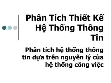 Bài giảng Phân Tích Thiết Kế Hệ Thống Thông Tin - Chương 5: Phân tích hệ thống thông tin dựa trên nguyên lý của hệ thống công việc