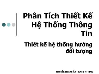 Bài giảng Phân Tích Thiết Kế Hệ Thống Thông Tin - Chương 7: Thiết kế hệ thống hướng đối tượng