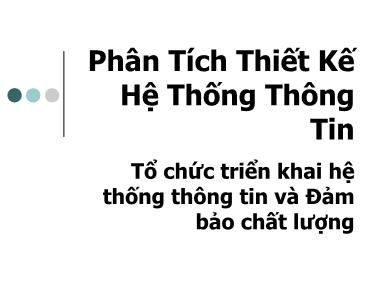 Bài giảng Phân Tích Thiết Kế Hệ Thống Thông Tin - Chương 8: Tổ chức triển khai hệ thống thông tin và Đảm bảo chất lượng