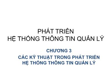 Bài giảng Phát triển hệ thống thông tin quản lí - Chương 3: Các kỹ thuật trong phát triển hệ thống thông tin quản lý