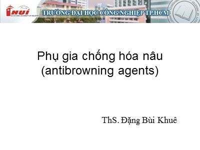 Bài giảng Phụ gia chống hóa nâu (antibrowning agents) - Đặng Bùi Khuê