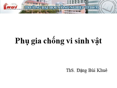 Bài giảng Phụ gia chống vi sinh vật - Đặng Bùi Khuê