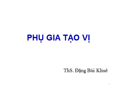 Bài giảng Phụ gia tạo vị - Đặng Bùi Khuê