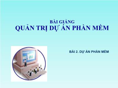 Bài giảng Quản trị dự án phần mềm - Bài 2: Dự án phần mềm