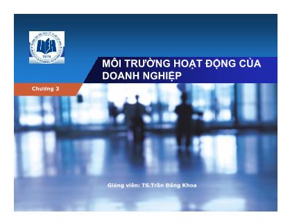 Bài giảng quản trị học - Chương 3: Môi trường hoạt động của doanh nghiệp -Trần Đăng Khoa