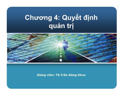 Bài giảng quản trị học - Chương 4: Quyết định quản trị -Trần Đăng Khoa