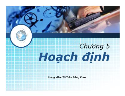 Bài giảng quản trị học - Chương 5: Hoạch định -Trần Đăng Khoa