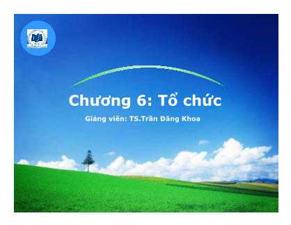 Bài giảng quản trị học - Chương 6: Tổ chức -Trần Đăng Khoa