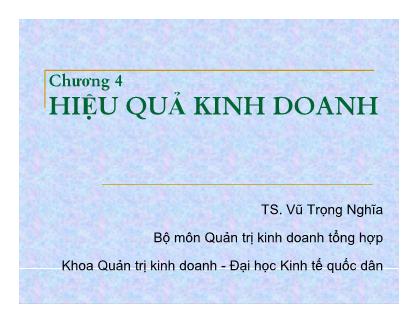 Bài giảng Quản trị kinh doanh - Chương 4: Hiệu quả kinh doanh - Vũ Trọng Nghĩa