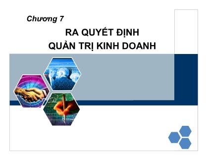 Bài giảng Quản trị kinh doanh - Chương 7: Ra quyết định quản trị kinh doanh