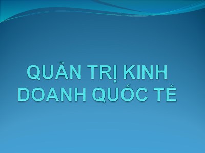 Bài giảng Quản trị kinh doanh quốc tế (Chuẩn kiến thức)