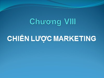 Bài giảng Quản trị kinh doanh quốc tế - Chương VIII: Chiến lược Marketing