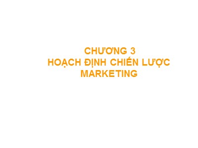 Bài giảng Quản trị Marketing - Chương 3: Hoạch định chiến lược marketing