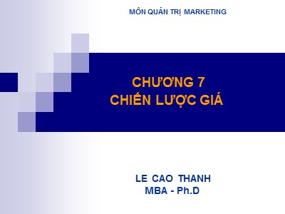 Bài giảng Quản trị Marketing - Chương 7: Chiến lược giá - Lê Cao Thanh