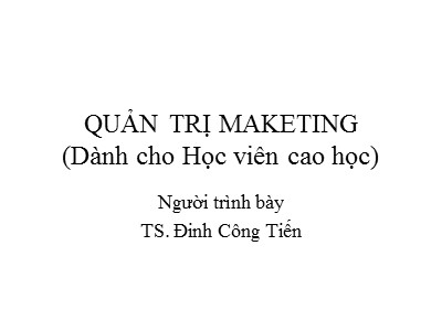 Bài giảng quản trị Marketing - Đinh Công Tuấn