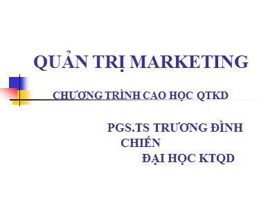 Bài giảng Quản trị Marketing - Trương Đình Chiến