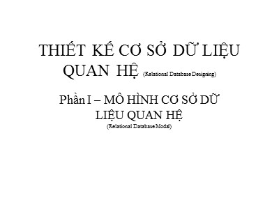 Bài giảng Thiết kế cơ sở dữ liệu quan hệ - Phần 1: Mô hình cơ sở dữ liệu quan hệ