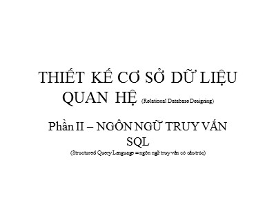 Bài giảng Thiết kế cơ sở dữ liệu quan hệ - Phần II: Ngôn ngữ truy vấn SQL