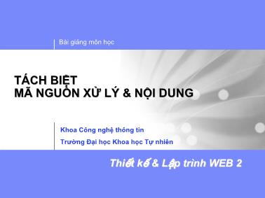 Bài giảng Thiết kế và lập trình Web 2 - Tách biệt mã nguồn xử lí và nội dung