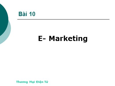 Bài giảng Thương mại điện tử - Bài 10: E - Marketing