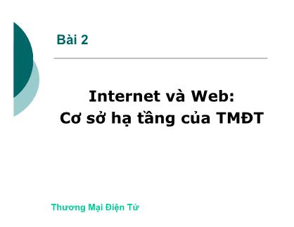 Bài giảng Thương mại điện tử - Bài 2: Internet và Web: Cơ sở hạ tầng của TMĐT (Chuẩn kiến thức)