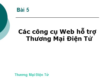 Bài giảng Thương mại điện tử - Bài 5: Các công cụ Web hỗ trợ Thương Mại Điện Tử