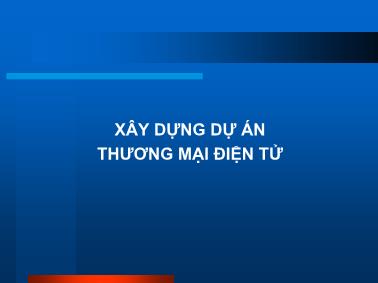 Bài giảng Thương mại điện tử Các tiếp cận quản lí - Chương 5: Xây dựng dự án thương mại điện tử