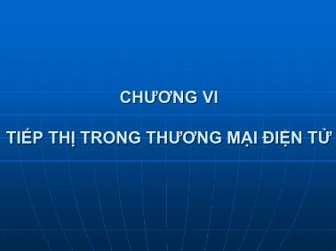 Bài giảng Thương mại điện tử Các tiếp cận quản lí - Chương 6: Tiếp thị trong thương mại điện tử