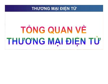 Bài giảng Thương mại điện tử - Chương 1: Tổng quan về TMĐT