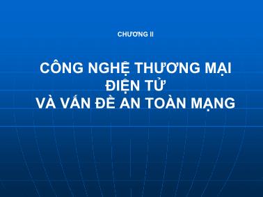 Bài giảng Thương mại điện tử - Chương 2: Công nghệ thương mại điện tử và vấn đề an toàn mạng