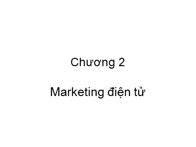 Bài giảng Thương mại điện tử - Chương 2: Marketing điện tử