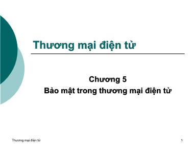 Bài giảng Thương mại điện tử - Chương 5 Bảo mật trong thương mại điện tử